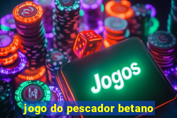 jogo do pescador betano